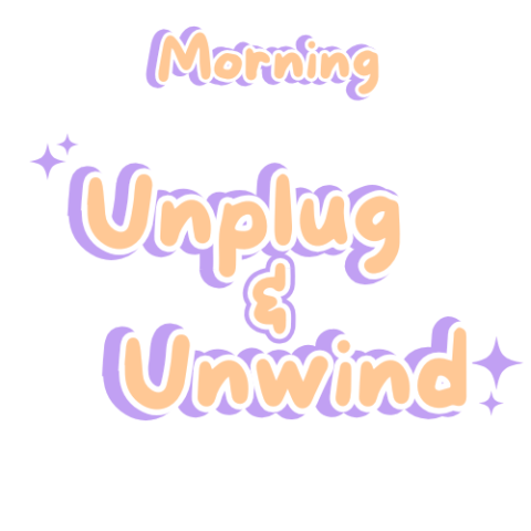 Orange text that says "Morning Unplug and Unwind"