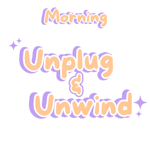 Orange text that says "Morning Unplug and Unwind"